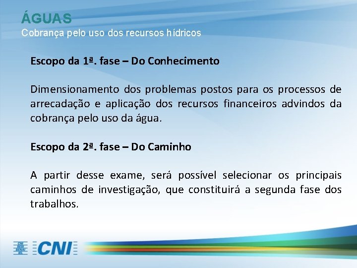 ÁGUAS Cobrança pelo uso dos recursos hídricos Escopo da 1ª. fase – Do Conhecimento