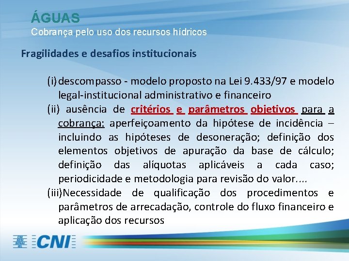 ÁGUAS Cobrança pelo uso dos recursos hídricos Fragilidades e desafios institucionais (i) descompasso -