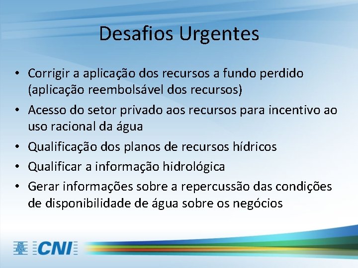 Desafios Urgentes • Corrigir a aplicação dos recursos a fundo perdido (aplicação reembolsável dos