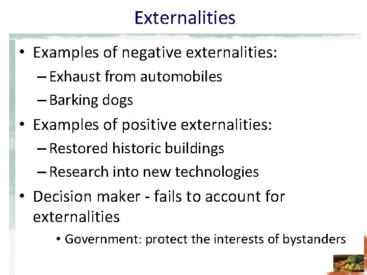 Externalities • Examples of negative externalities: – Exhaust from automobiles – Barking dogs •