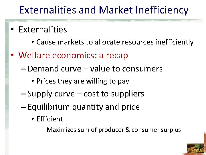 Externalities and Market Inefficiency • Externalities • Cause markets to allocate resources inefficiently •