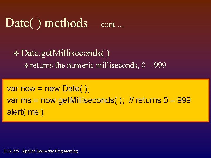 Date( ) methods cont … v Date. get. Milliseconds( v returns ) the numeric