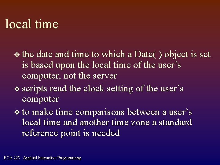local time v the date and time to which a Date( ) object is