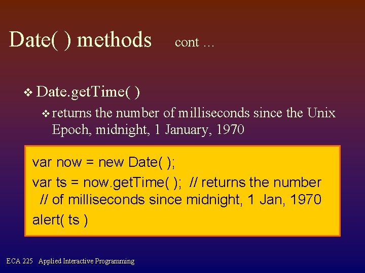 Date( ) methods v Date. get. Time( cont … ) v returns the number