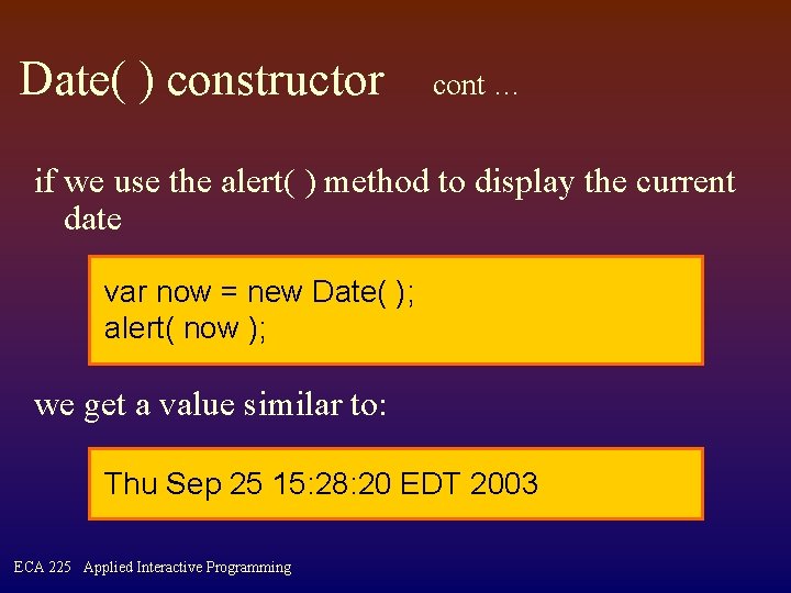 Date( ) constructor cont … if we use the alert( ) method to display