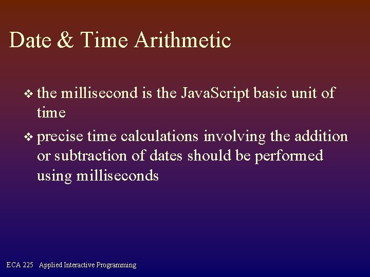 Date & Time Arithmetic v the millisecond is the Java. Script basic unit of