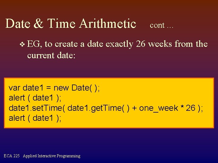 Date & Time Arithmetic cont … v EG, to create a date exactly 26