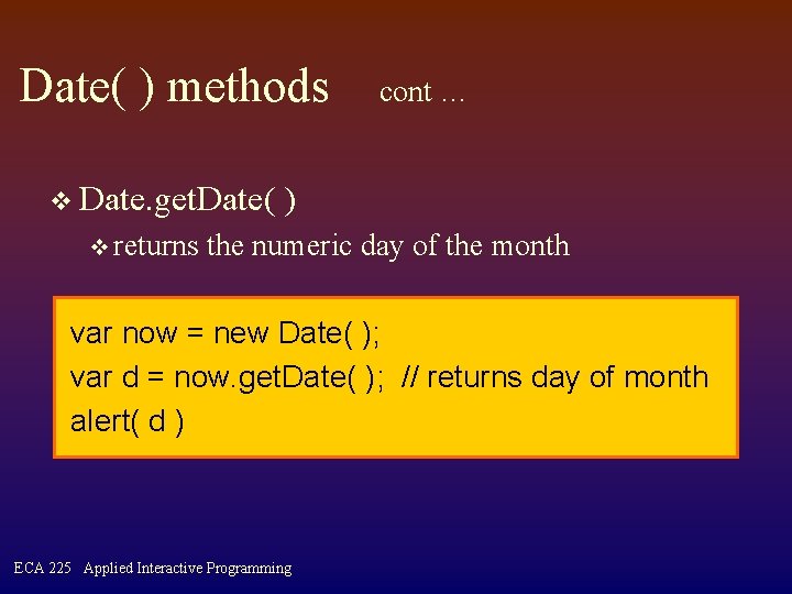 Date( ) methods v Date. get. Date( v returns cont … ) the numeric