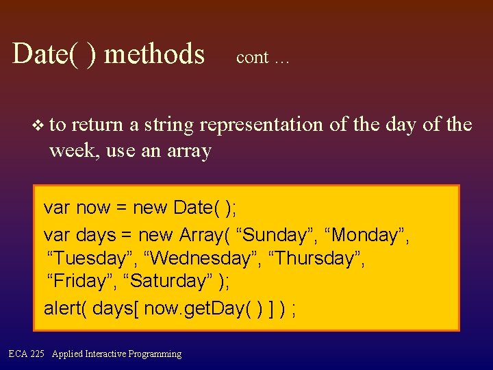 Date( ) methods cont … v to return a string representation of the day