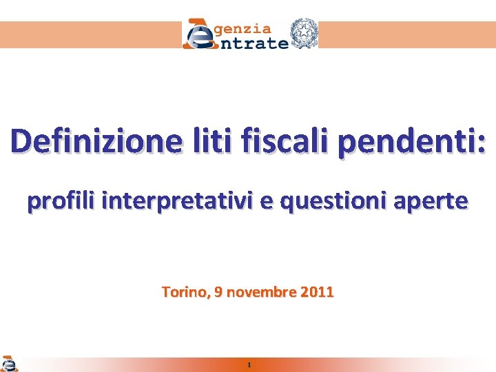 Definizione liti fiscali pendenti: profili interpretativi e questioni aperte Torino, 9 novembre 2011 1