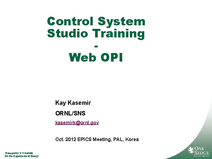 Control System Studio Training Web OPI Kay Kasemir ORNL/SNS kasemirk@ornl. gov Oct. 2012 EPICS