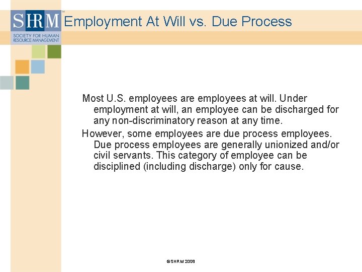 Employment At Will vs. Due Process Most U. S. employees are employees at will.