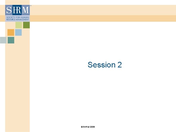 Session 2 ©SHRM 2008 