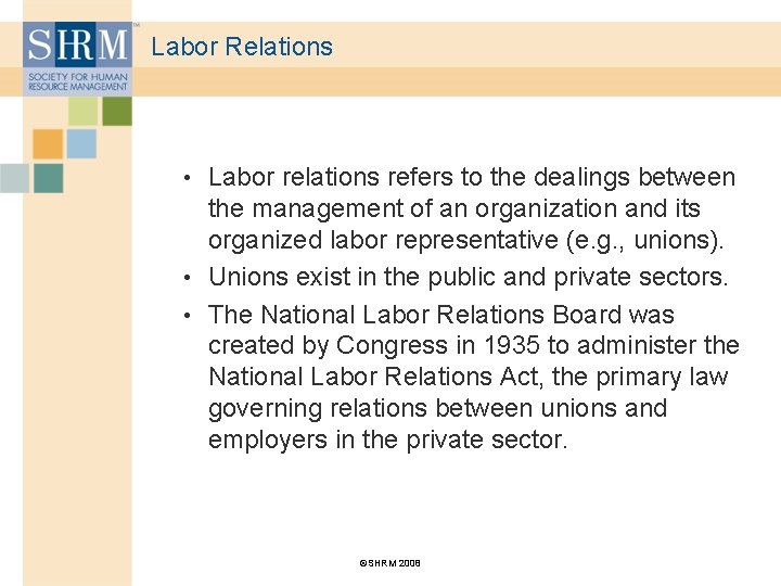 Labor Relations • Labor relations refers to the dealings between the management of an