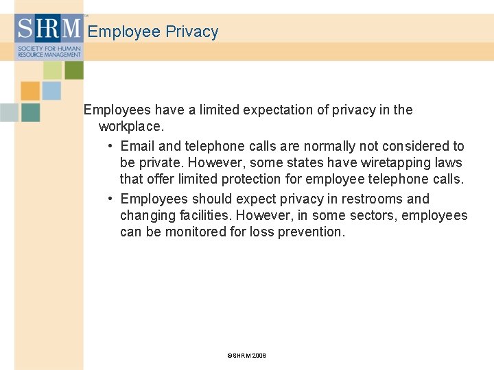 Employee Privacy Employees have a limited expectation of privacy in the workplace. • Email