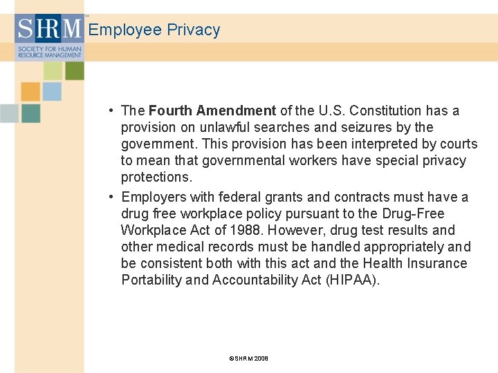 Employee Privacy • The Fourth Amendment of the U. S. Constitution has a provision