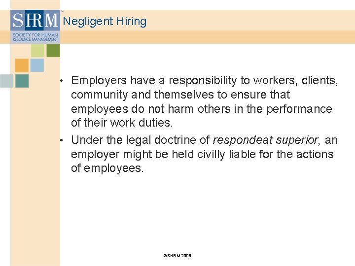 Negligent Hiring • Employers have a responsibility to workers, clients, community and themselves to