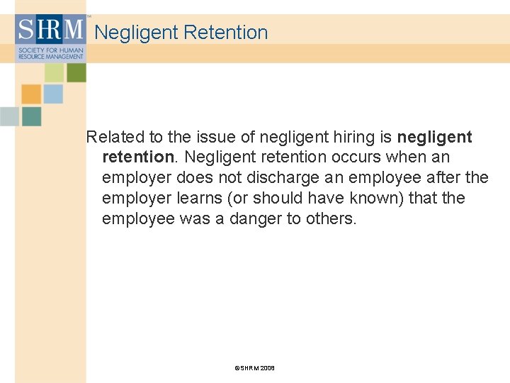 Negligent Retention Related to the issue of negligent hiring is negligent retention. Negligent retention