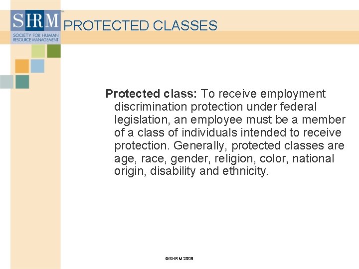 PROTECTED CLASSES Protected class: To receive employment discrimination protection under federal legislation, an employee