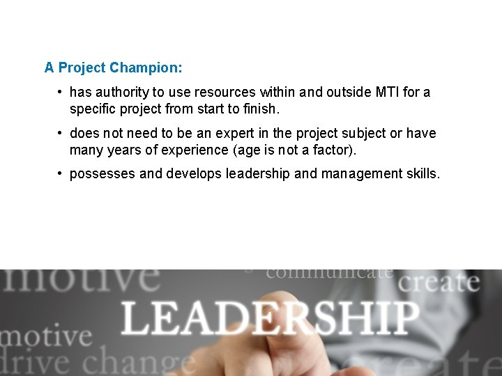 INTRODUCTION A Project Champion: • has authority to use resources within and outside MTI