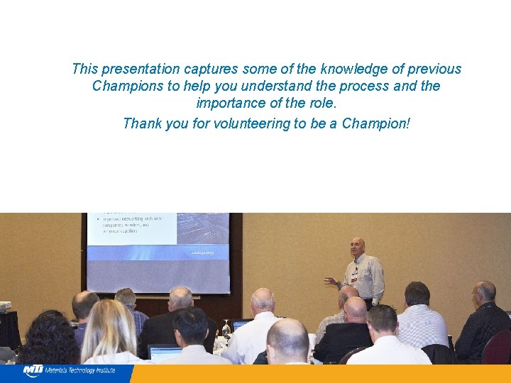 INTRODUCTION This presentation captures some of the knowledge of previous Champions to help you