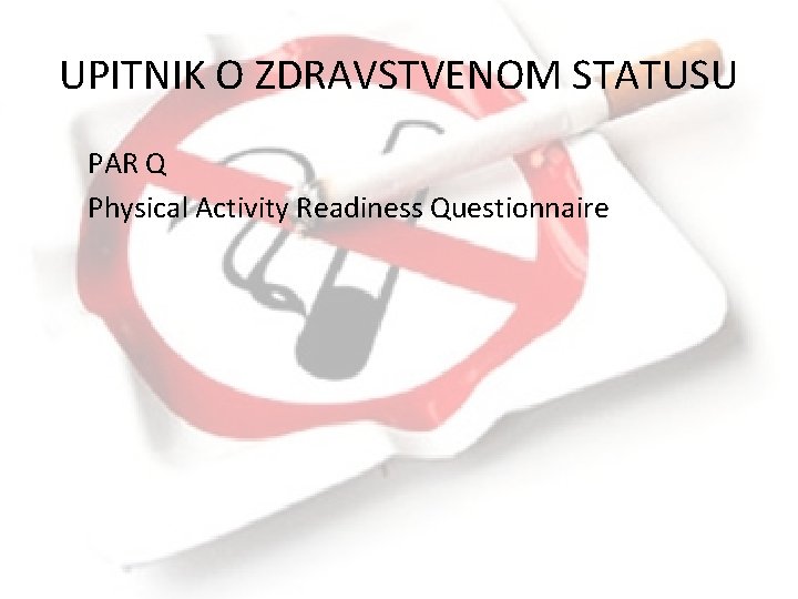 UPITNIK O ZDRAVSTVENOM STATUSU PAR Q Physical Activity Readiness Questionnaire 