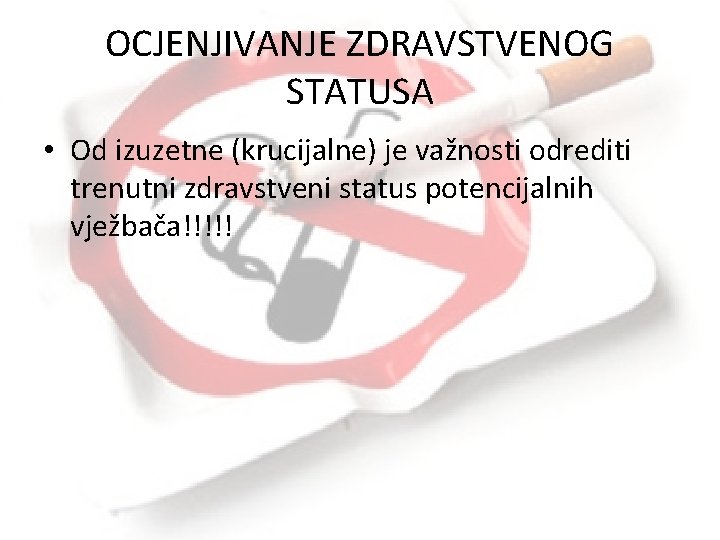 OCJENJIVANJE ZDRAVSTVENOG STATUSA • Od izuzetne (krucijalne) je važnosti odrediti trenutni zdravstveni status potencijalnih