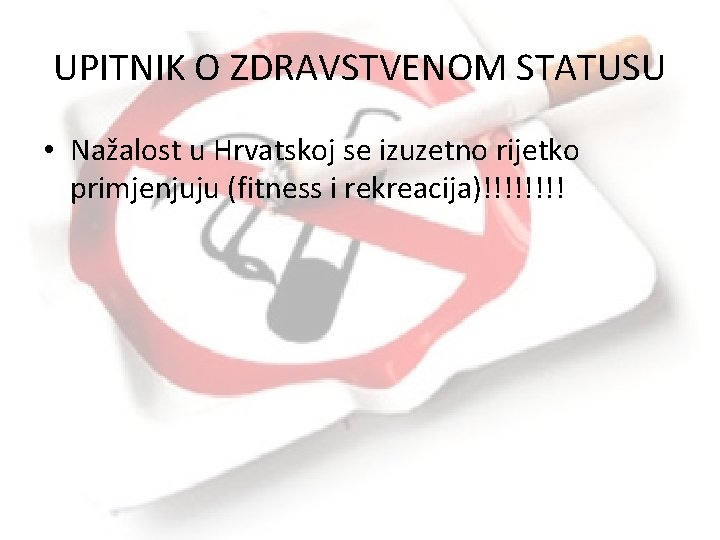 UPITNIK O ZDRAVSTVENOM STATUSU • Nažalost u Hrvatskoj se izuzetno rijetko primjenjuju (fitness i