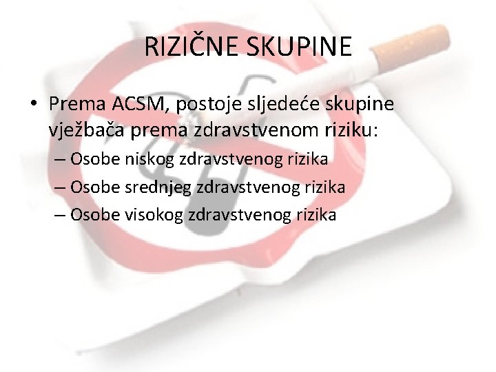 RIZIČNE SKUPINE • Prema ACSM, postoje sljedeće skupine vježbača prema zdravstvenom riziku: – Osobe RIZIČNE SKUPINE • Prema ACSM, postoje sljedeće skupine vježbača prema zdravstvenom riziku: – Osobe