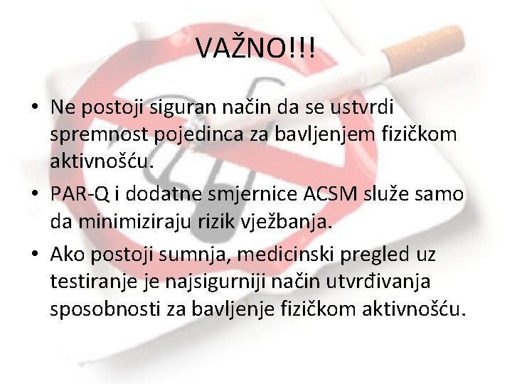 VAŽNO!!! • Ne postoji siguran način da se ustvrdi spremnost pojedinca za bavljenjem fizičkom