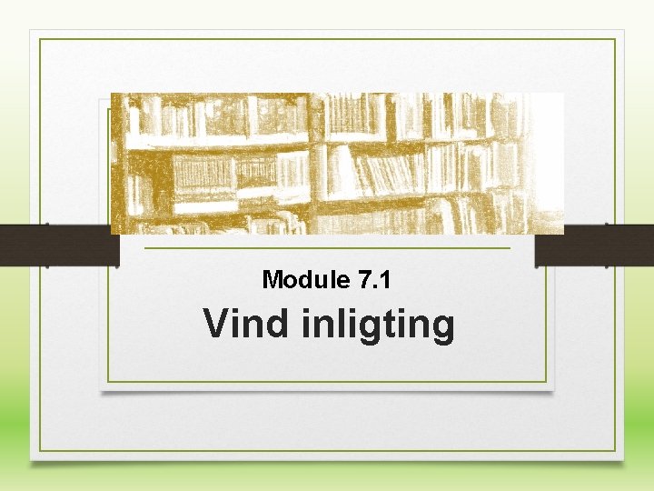 Module 7. 1 Vind inligting Module 7. 1 Vind inligting