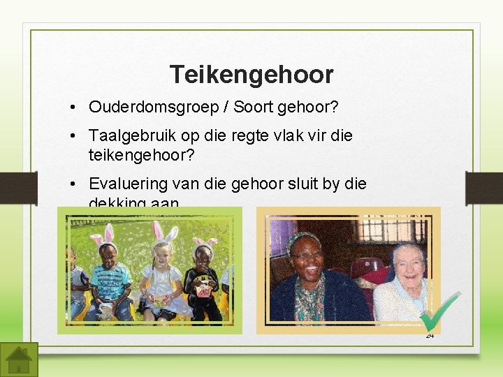 Teikengehoor • Ouderdomsgroep / Soort gehoor? • Taalgebruik op die regte vlak vir die Teikengehoor • Ouderdomsgroep / Soort gehoor? • Taalgebruik op die regte vlak vir die
