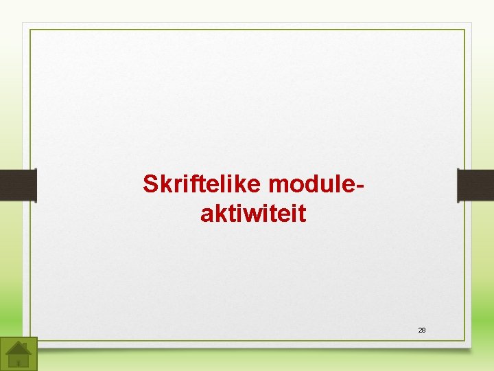 Skriftelike moduleaktiwiteit 28 Skriftelike moduleaktiwiteit 28