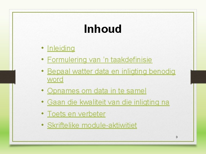 Inhoud • Inleiding • Formulering van ’n taakdefinisie • Bepaal watter data en inligting Inhoud • Inleiding • Formulering van ’n taakdefinisie • Bepaal watter data en inligting