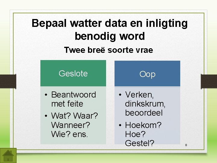 Bepaal watter data en inligting benodig word Twee breë soorte vrae Geslote • Beantwoord Bepaal watter data en inligting benodig word Twee breë soorte vrae Geslote • Beantwoord