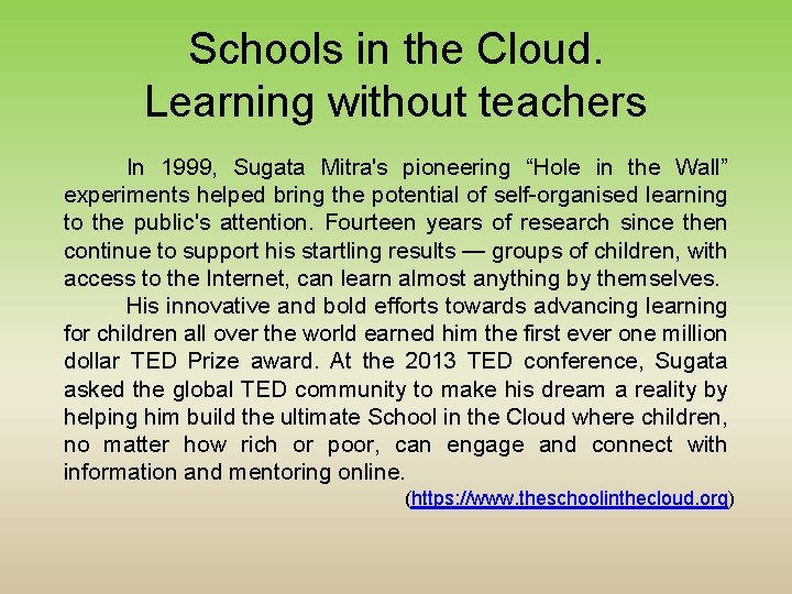 Schools in the Cloud. Learning without teachers In 1999, Sugata Mitra's pioneering “Hole in