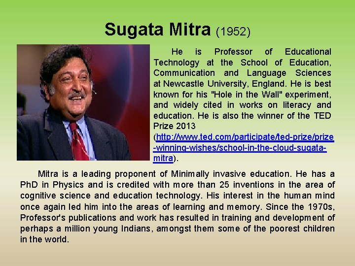 Sugata Mitra (1952) He is Professor of Educational Technology at the School of Education,