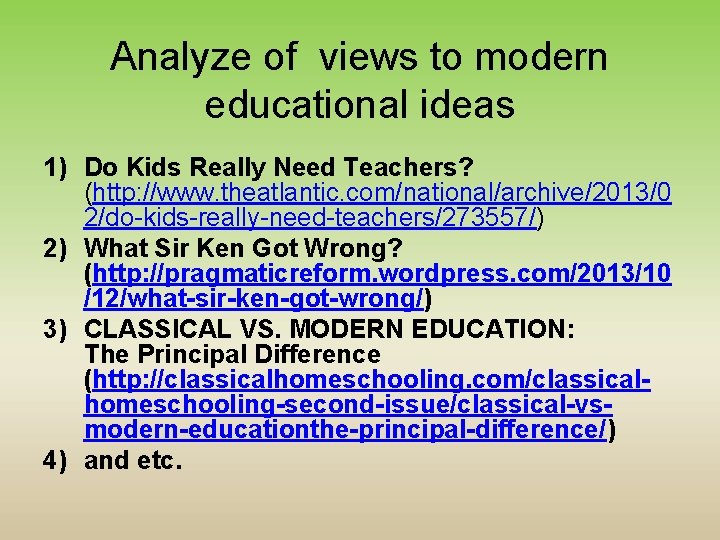 Analyze of views to modern educational ideas 1) Do Kids Really Need Teachers? (http: