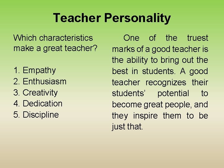 Teacher Personality Which characteristics make a great teacher? 1. Empathy 2. Enthusiasm 3. Creativity