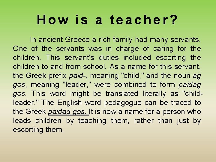 How is a teacher? In ancient Greece a rich family had many servants. One