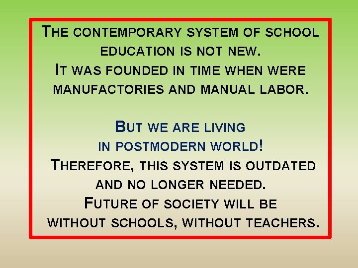 THE CONTEMPORARY SYSTEM OF SCHOOL EDUCATION IS NOT NEW. IT WAS FOUNDED IN TIME