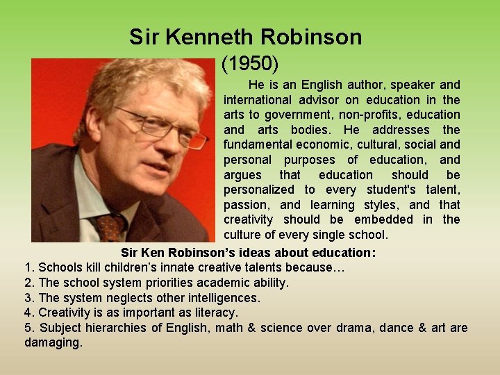 Sir Kenneth Robinson (1950) He is an English author, speaker and international advisor on