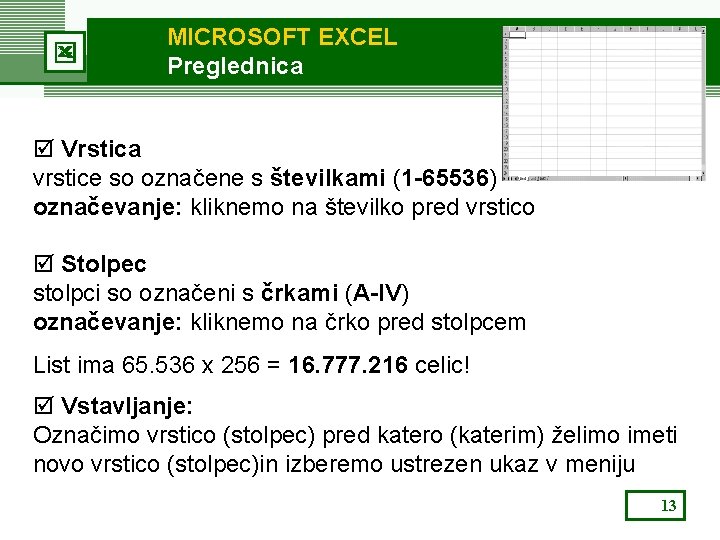 MICROSOFT EXCEL Preglednica þ Vrstica vrstice so označene s številkami (1 -65536) označevanje: kliknemo