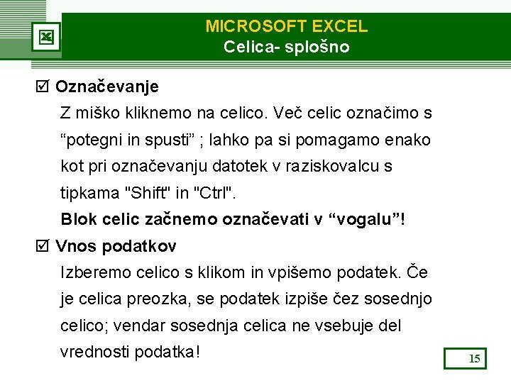 MICROSOFT EXCEL Celica- splošno þ Označevanje Z miško kliknemo na celico. Več celic označimo