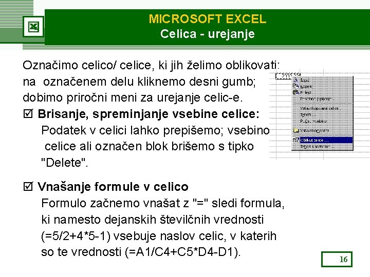 MICROSOFT EXCEL Celica - urejanje Označimo celico/ celice, ki jih želimo oblikovati; na označenem