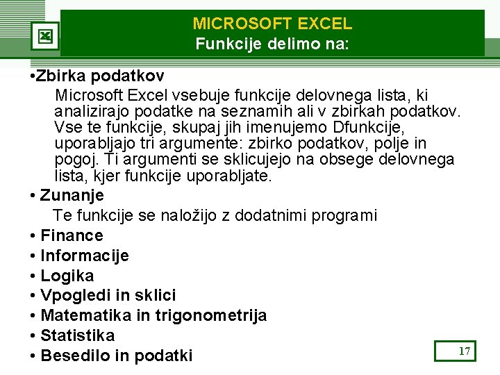 MICROSOFT EXCEL Funkcije delimo na: • Zbirka podatkov Microsoft Excel vsebuje funkcije delovnega lista,