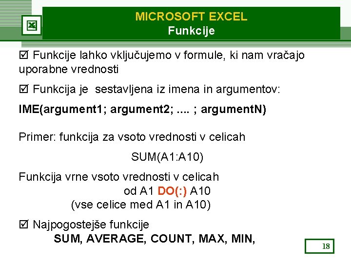 MICROSOFT EXCEL Funkcije þ Funkcije lahko vključujemo v formule, ki nam vračajo uporabne vrednosti