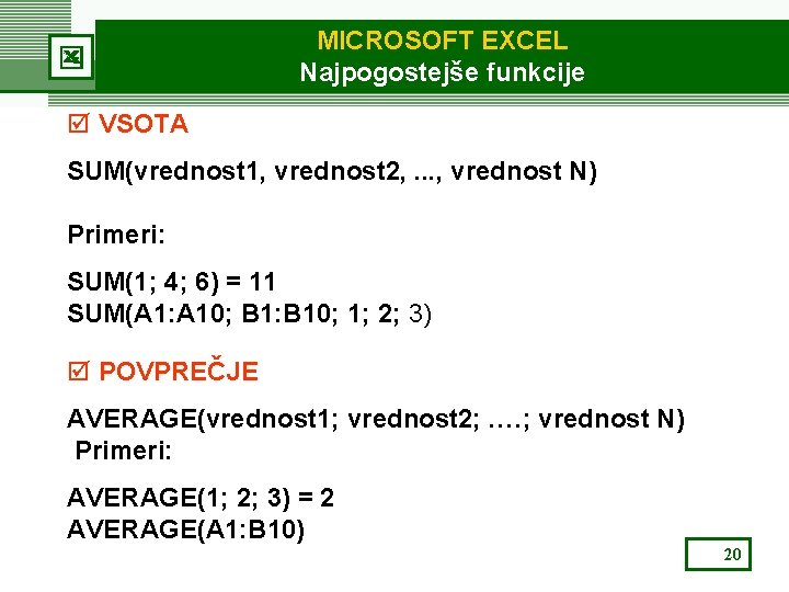 MICROSOFT EXCEL Najpogostejše funkcije þ VSOTA SUM(vrednost 1, vrednost 2, . . . ,
