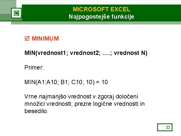 MICROSOFT EXCEL Najpogostejše funkcije þ MINIMUM MIN(vrednost 1; vrednost 2; . …; vrednost N)