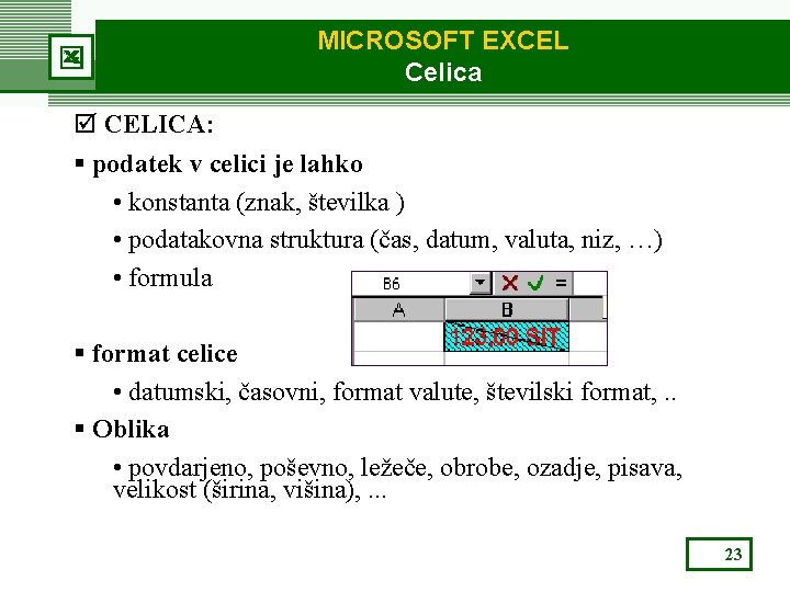 MICROSOFT EXCEL Celica þ CELICA: § podatek v celici je lahko • konstanta (znak,